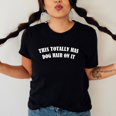 THIS TOTALLY HAS DOG HAIR ON IT | Embrace the Fluff: A Celebration of Pet Love Soft Cozy Longer Length Unisex Graphic Tee T-shirt