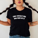  THIS TOTALLY HAS DOG HAIR ON IT | Embrace the Fluff: A Celebration of Pet Love Soft Cozy Longer Length Unisex Graphic Tee T-shirt