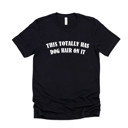  THIS TOTALLY HAS DOG HAIR ON IT | Embrace the Fluff: A Celebration of Pet Love Soft Cozy Longer Length Unisex Graphic Tee T-shirt