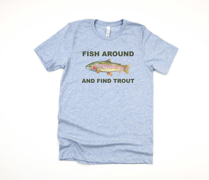 FISH AROUND AND FIND TROUT | Funny Fisherman's Pun Soft Cozy Longer Length Unisex Graphic Tee T-shirt