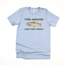  FISH AROUND AND FIND TROUT | Funny Fisherman's Pun Soft Cozy Longer Length Unisex Graphic Tee T-shirt
