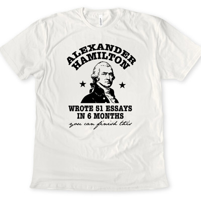 Alexander Hamilton Wrote 51 Essays In 6 Months, You Can Finish This English Teachers Soft Cozy Longer Length Unisex Graphic Tee T-shirt