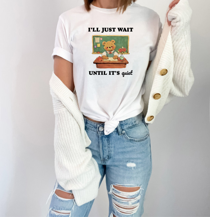 I'LL JUST WAIT UNTIL IT'S quiet | A Patient Teacher in a Busy Classroom Soft Cozy Longer Length Unisex Graphic Tee T-shirt