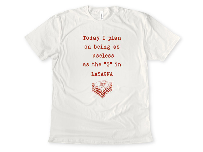 Today I plan on being as useless as the "G" in LASAGNA | Embracing My Inner 'G': A Day of Delicious Deeds and Delightful Dismissal Soft Cozy Longer Length Unisex Graphic Tee T-shirt