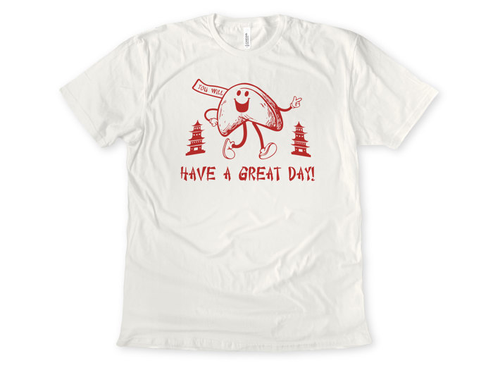 You Will - HAVE A GREAT DAY! | Spread Smiles with Fortune Cookie Vibes Soft Cozy Longer Length Unisex Graphic Tee T-shirt