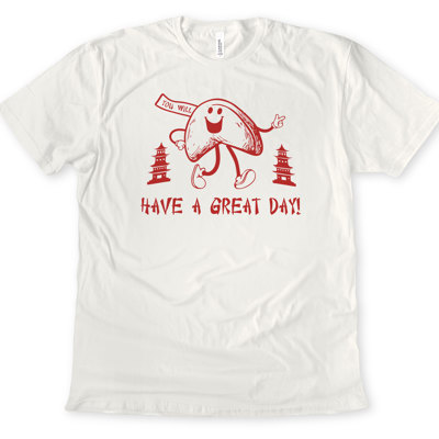 You Will - HAVE A GREAT DAY! | Spread Smiles with Fortune Cookie Vibes Soft Cozy Longer Length Unisex Graphic Tee T-shirt