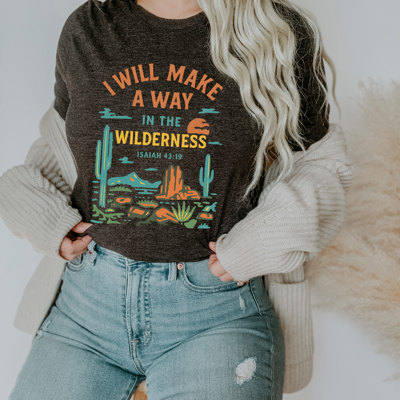 I WILL MAKE A WAY IN THE WILDERNESS | PATHWAYS THROUGH THE DESERT Soft Cozy Longer Length Unisex Graphic Tee T-shirt