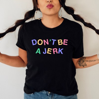 Don't Be a Jerk Soft Cozy Longer Length Unisex Graphic Tee T-shirt