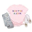  Don't Be a Jerk Soft Cozy Longer Length Unisex Graphic Tee T-shirt