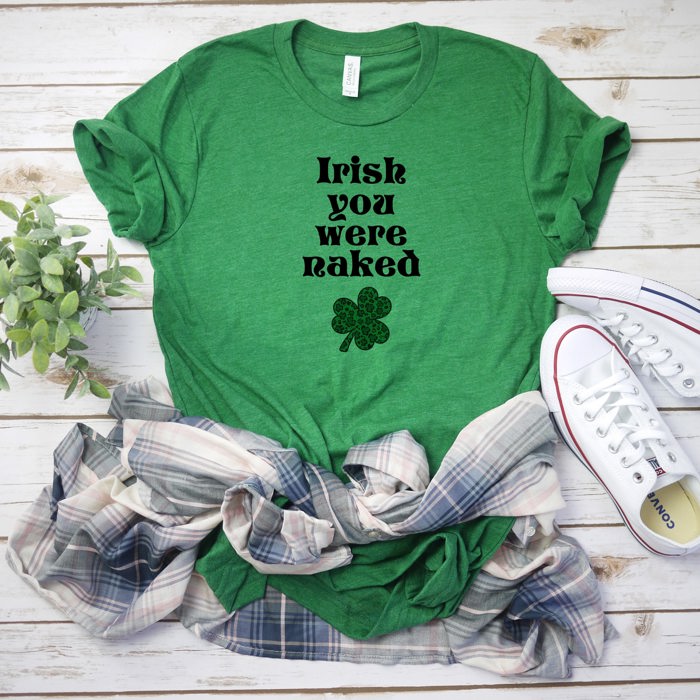 Irish You were naked lucky clover St. Patrick's Day Soft Unisex Graphic Tee T-shirt