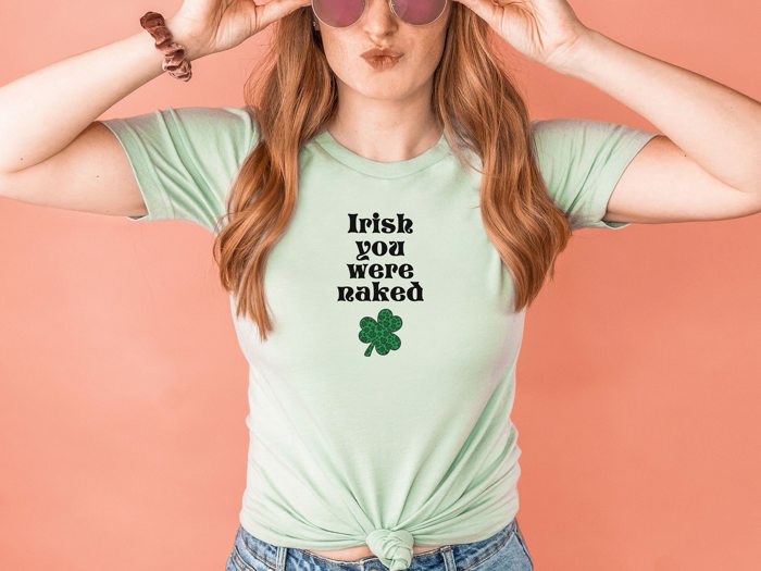 Irish You were naked lucky clover St. Patrick's Day Soft Unisex Graphic Tee T-shirt