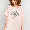  Have a Nice Daisy Funny flower saying Soft Cozy Longer Length Unisex Graphic Tee T-shirt