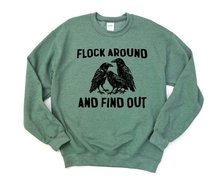 FLOCK AROUND AND FIND OUT | Embrace the Mystery of the Flock! Soft Unisex Graphic Sweatshirt Print