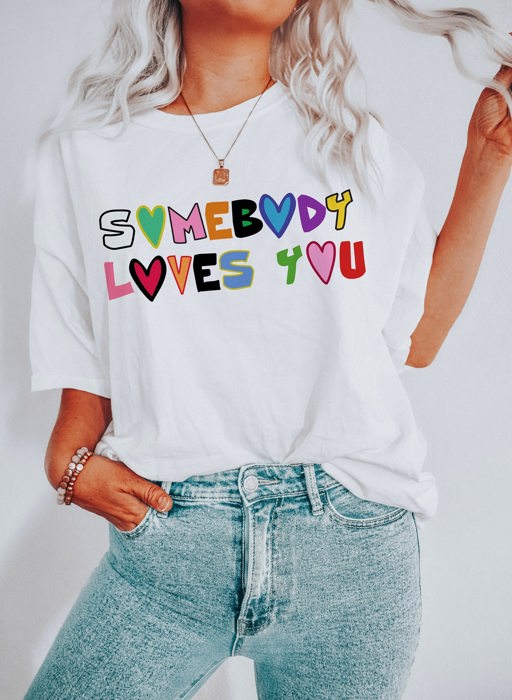 Somebody Loves You Text Font Saying Soft Unisex Graphic Tee T-shirt