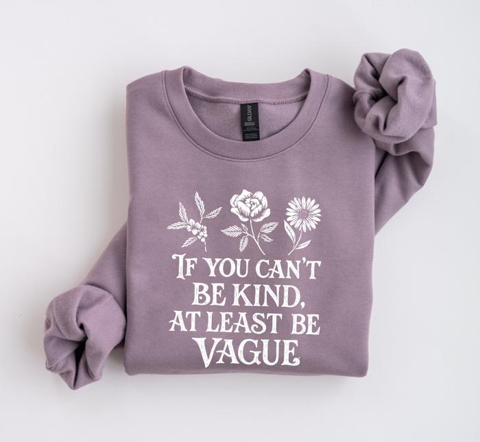 If You Cant Be Kind, At Least Be Vague Funny Floral Saying - Drop Shoulder Softstyle Midweight Crewneck Sweatshirt