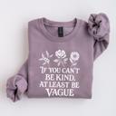  If You Cant Be Kind, At Least Be Vague Funny Floral Saying - Drop Shoulder Softstyle Midweight Crewneck Sweatshirt