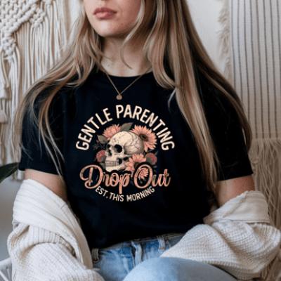 Gentle Parenting Dropout Sarcastic Graphic Tee – Funny Mom Life Shirt, Snarky Parenting Humor Top