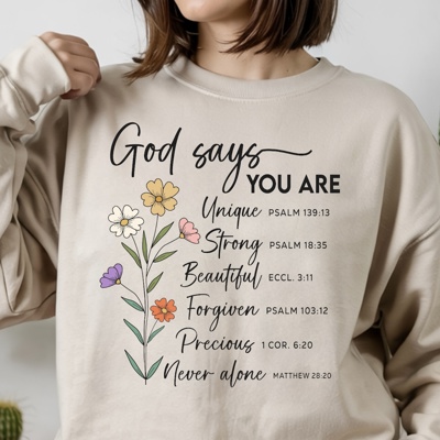 God Says You Are Flower - Christian Inspirational Crew Neck Sweatshirt, Bible Verse Floral Faith Top, Encouraging Scripture Shirt, Religious Gift for Women