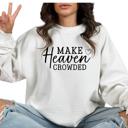 Make Heaven Crowded - Christian Faith Crew Neck Sweatshirt, Inspirational Bible Quote Top, Religious Graphic Shirt, Evangelism Gift for Women