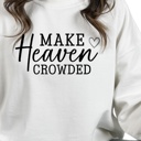  Make Heaven Crowded - Christian Faith Crew Neck Sweatshirt, Inspirational Bible Quote Top, Religious Graphic Shirt, Evangelism Gift for Women