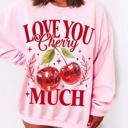  Love You Cherry Much Crew Sweatshirt