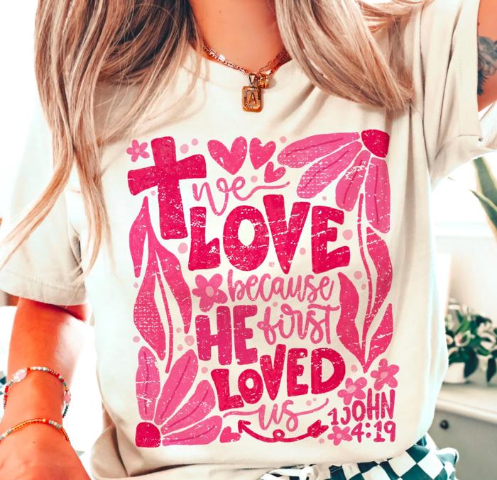 We Love Because He First Loved Us 1 John 4:19 Tee