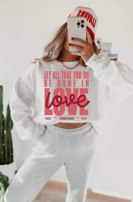 Let All That You Do Be Done In Love 1 Corinthians 16:14 Crew Sweatshirt