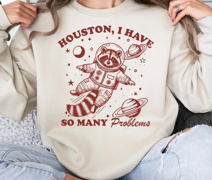 Houston I Have So Many Problems Crew Sweatshirt