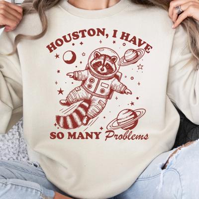 Houston I Have So Many Problems Crew Sweatshirt