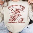  Houston I Have So Many Problems Crew Sweatshirt