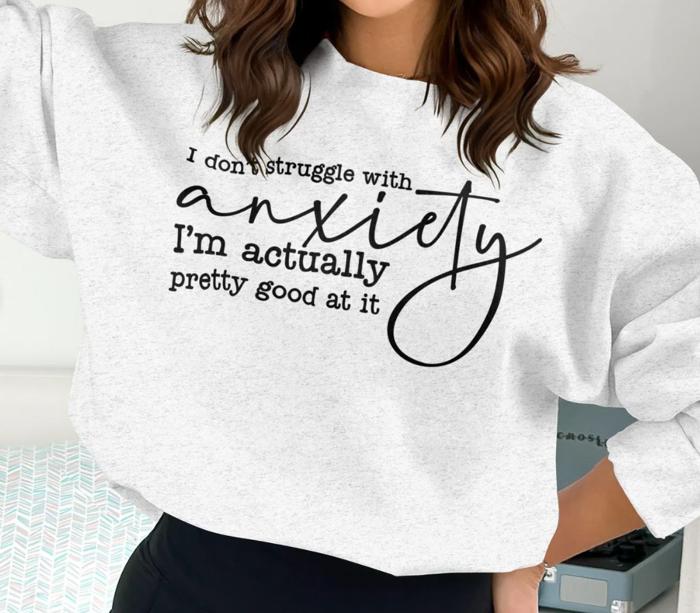 I Don't Struggle With Anxiety I'm Actually Pretty Good At It Crew Sweatshirt