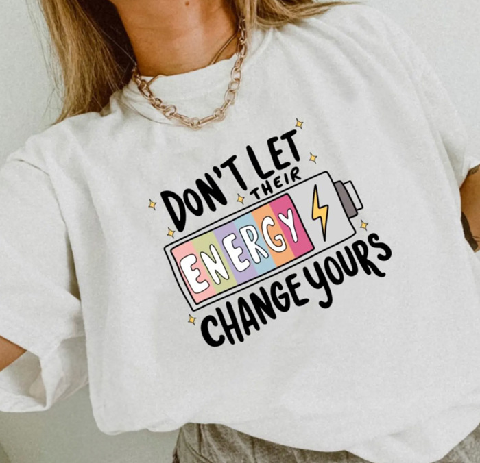 Don't Let Their Energy Change Yours Tee