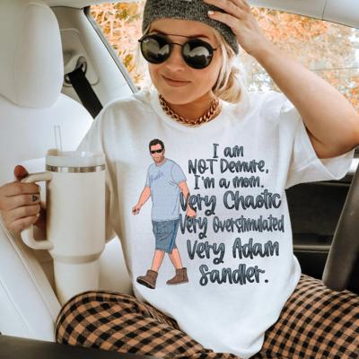 I Am Not Demure I'm A Mom Very Chaotic Very Overstimulated Very Adam Sandler Tee