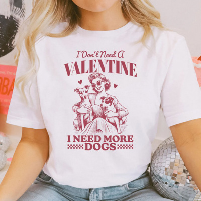 I Don't Need A Valentine I Need More Dogs Tee