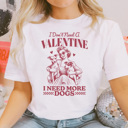  I Don't Need A Valentine I Need More Dogs Tee