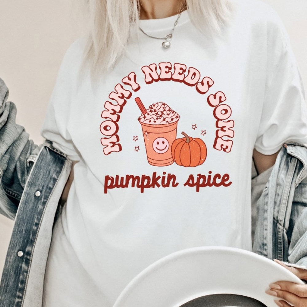 Mommy Needs Some Pumpkin Spice Tee