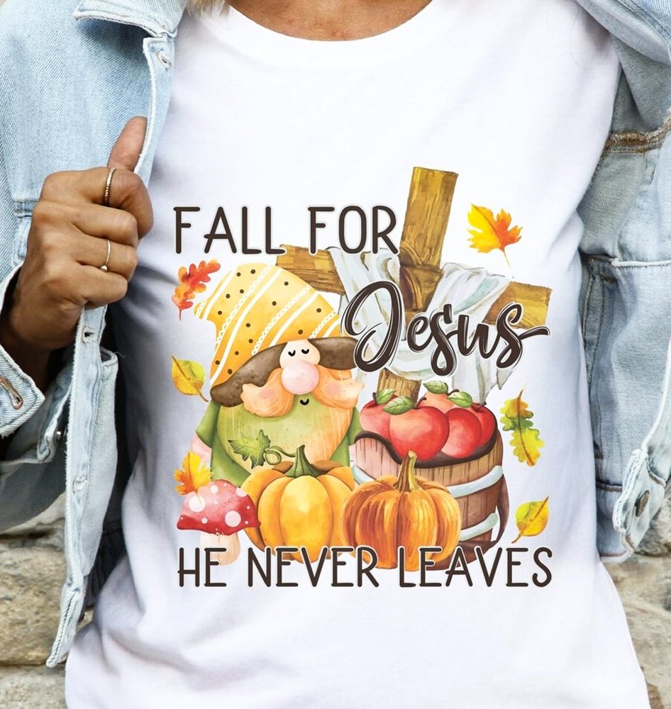 Fall For Jesus He Never Leaves Tee