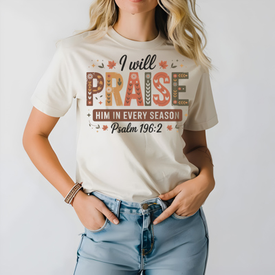 I Will Praise Him in Every Season Christian Graphic Tee Psalm 196:2 Bible Verse Shirt Faith Inspirational Fall T-Shirt Religious Spiritual Outfit