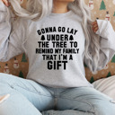  Gonna Go Lay Under the Tree to Remind My Family That I'm a Gift Crew Sweatshirt