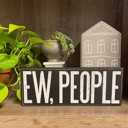 Ew, People Cute and Funny Graphic Wooden Box Signs with Sayings for Gallery Walls