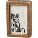 Inhale Tacos Exhale Negativity Cute and Funny Graphic Wooden Box Signs with Sayings for Gallery Walls