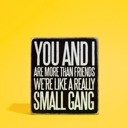 Small Gang Cute and Funny Graphic Wooden Box Signs with Sayings for Gallery Walls