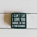 Can't Say I Love You Enough Cute and Funny Graphic Wooden Box Signs with Sayings for Gallery Walls