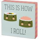 How I Roll (Sushi) Cute and Funny Graphic Wooden Box Signs with Sayings for Gallery Walls