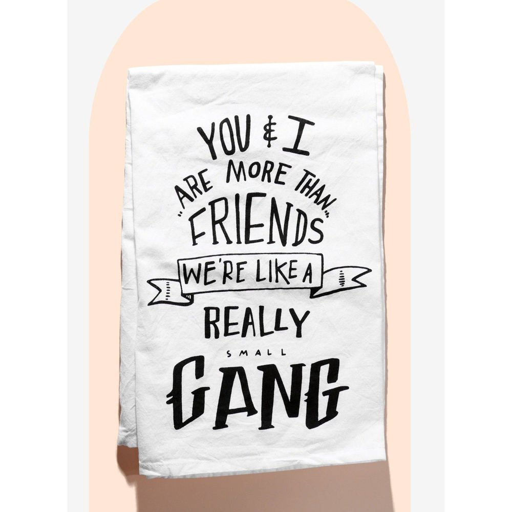 You & I Are More Than Friends, We're Like a Really Small Gang Funny Snarky Dish Cloth Towel | Gift for Her