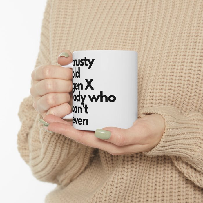 Crusty Old Gen X Lady Who Can't Even Ceramic Mug 11oz | Funny Mug Gifts