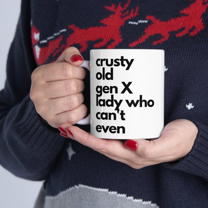 Crusty Old Gen X Lady Who Can't Even Ceramic Mug 11oz | Funny Mug Gifts