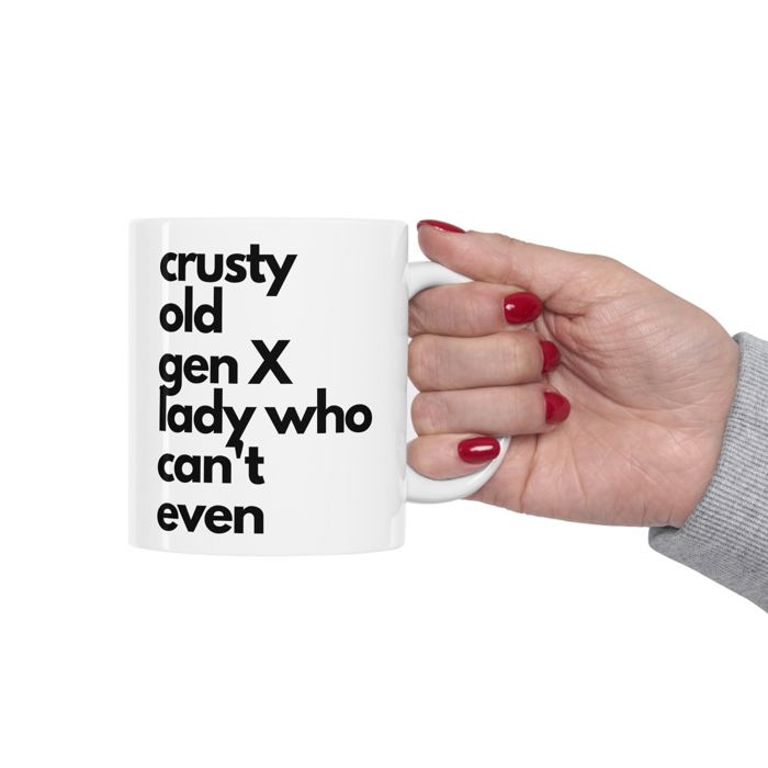 Crusty Old Gen X Lady Who Can't Even Ceramic Mug 11oz | Funny Mug Gifts