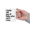 Crusty Old Gen X Lady Who Can't Even Ceramic Mug 11oz  |  Coffee Tea Cup Crusty Old Gen X Lady Who Can't Even Ceramic Mug 11oz | Funny Mug Gifts