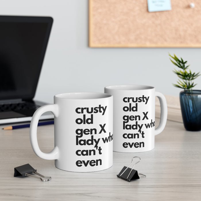 Crusty Old Gen X Lady Who Can't Even Ceramic Mug 11oz | Funny Mug Gifts